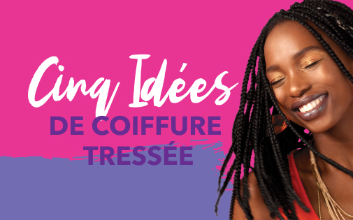 CINQ IDÉES DE COIFFURE TRESSÉE CINQ IDÉES DE COIFFURE TRESSÉE