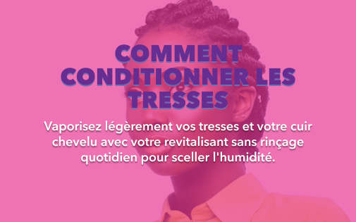 COMMENT CONDITIONNER LES TRESSES COMMENT CONDITIONNER LES TRESSES