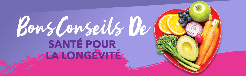 BONS CONSEILS DE SANTÉ POUR LA LONGÉVITÉ BONS CONSEILS DE SANTÉ POUR LA LONGÉVITÉ
