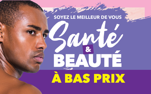 SOYEZ LE MEILLEUR DE VOUS SANTÉ & BEAUTÉ À BAS PRIX SOYEZ LE MEILLEUR DE VOUS SANTÉ & BEAUTÉ À BAS PRIX